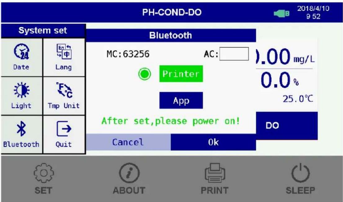 PH-COND-DO 2018/4/10 9 52 System set Bluetooth MC:63256 AC: .00 mg/L 0.0 % Printer App 25.0°C After set,please power on! DO Cancel Ok SET ABOUT PRINT SLEEP