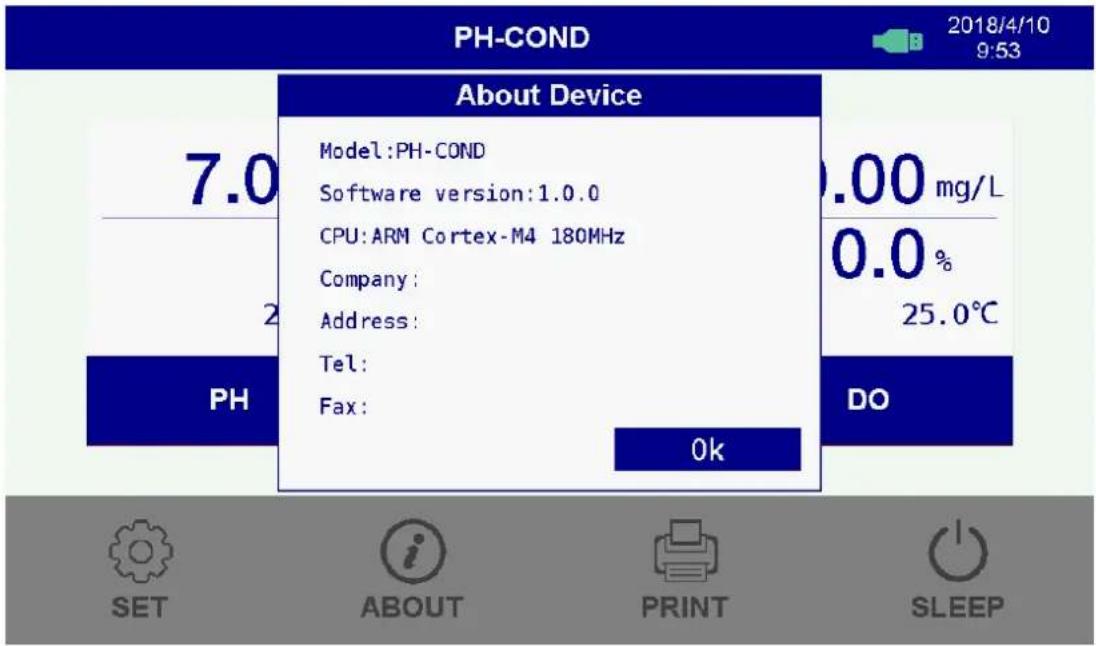 PH-COND 2018/4/10 9:53 About Device Model:PH-COND Software version:1.0.0 CPU:ARM Cortex-M4 180MHz Company: Address: Tel: Fax: .00 mg/L 0.0 % 25.0℃ PH DO OK SET ABOUT PRINT SLEEP