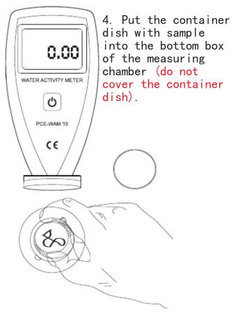 4. Put the container dish with sample into the bottom box of the measuring chamber (do not cover the container dish). WATER ACTIVITY METER PCE:WAM 10 €