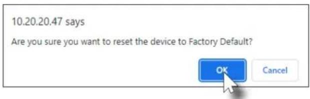 10.20.20.47 says Are you sure you want to reset the device to Factory Default? OK Cancel