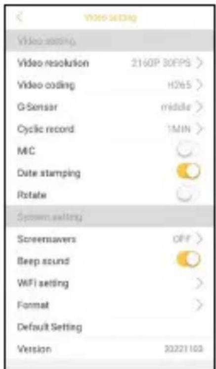 VIDEO SETTING Video setting Video resolution 2160P 30FPS > Video coding H265 > G-Sensor middle > Cyclic record MIN > MIC Date stamping Rotate Screen setting Screemavers OFF > Beep sound WiFi setting > Format > Default Setting Version 20221102