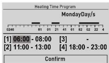 Heating Time Program MondayDay/s [1] 06:00 - 08:00 [3] [2] 11:00 - 13:00 [4] 18:00 - 23:00 Confirm