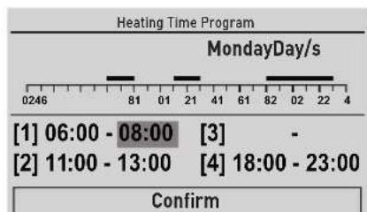 Heating Time Program MondayDay/s [1] 06:00 - 08:00 [3] [2] 11:00 - 13:00 [4] 18:00 - 23:00 Confirm