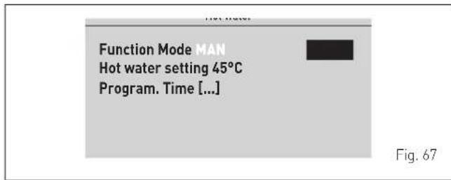 Function Mode MAN Hot water setting 45°C Program. Time [...] Fig. 67