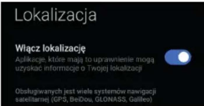 Lokalizacja Włącz lokalizację Aplikacje, które mają to uprawnienie mogą uzyskać informacje o Twojej lokalizacji Obsługiwanych jest wiele systemów navigacji satelitarnej (GPS, BeiDou, GLONASS, Galileo)