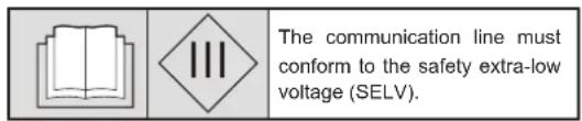 The communication line must conform to the safety extra-low voltage (SELV).