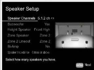 Speaker Setup Speaker Channels 6.1.2 ch Subwoofer Yes Height Speaker Front High Zone Speaker Zone 2 Zone 2 Lineout Zone 2 Bi-Amp No Speaker Incadance Inside or above Select how many speakers you have. Next