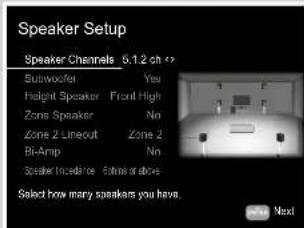 Speaker Setup Speaker Channels 6.1.2 ch Subwoofer Yes Height Speaker Front High Zone Speaker No Zone 2 Lineout Zone 2 Bi-Amp No Speaker Incadence Inside or above Select how many speakers you have. Next