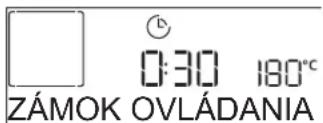 0:30 180°C ZÁMOK OVLÁDANIA