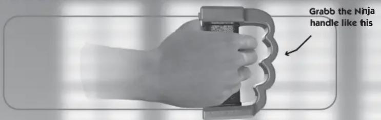 Grabb the Ninja handle like this