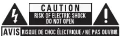 CAUTION RISK OF ELECTRIC SHOCK DO NOT OPEN ! AVIS RISQUE DE CHOC ÉLECTRIQUE / NE PAS OUVRIR