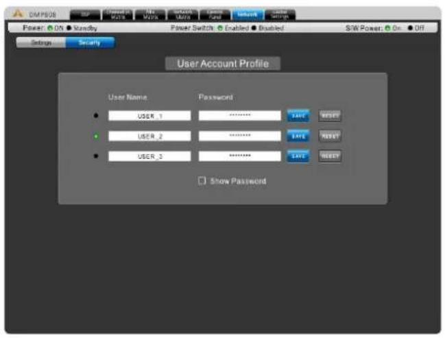 DMP08 Power: ON • Sandby Power Switch • Enabled • Disabled S&W Power: On • Off Settings Security User Account Profile User Name Password • USER_1 ******** • USER_2 ******** • USER_3 ******** Show Password
