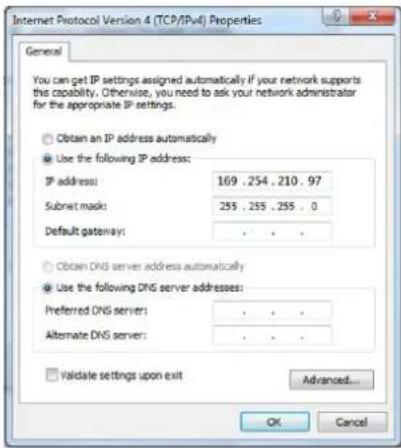 Internet Protocol Version 4 (TCP/IP-4) Properties General You can get IP settings assigned automatically if your network supports this capability. Otherwise, you need to ask your network administrator for the appropriate IP settings. Obtain an IP address automatically Use the following IP address: IP address: 169 .254 .210 .97 Subnet mask: 255 .255 .255 .0 Default gateway: . Obtain DNS server address automatically Use the following DNS server addresses: Preferred DNS server: . Alternate DNS server: . Validate settings upon exit Advanced... OK Cancel