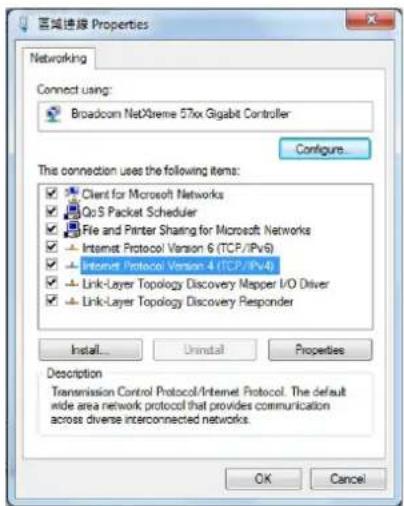 区域连接 Properties Networking Connect using: Broadcom NetProbe 57xx Gigabit Controller Configure... The connection uses the following items: ✓ Client for Microsoft Networks ✓ QoS Packet Scheduler ✓ File and Printer Sharing for Microsoft Networks ✓ Internet Protocol Version 6 (TCP/IPv6) ✓ Internet Protocol Version 4 (TCP/IPv4) ✓ Link-Layer Topology Discovery Mapper I/O Driver ✓ Link-Layer Topology Discovery Responder Install... Uninstall Properties Description Transmission Control Protocol/Internet Protocol. The default wide area network protocol that provides communication across diverse interconnected networks. OK Cancel