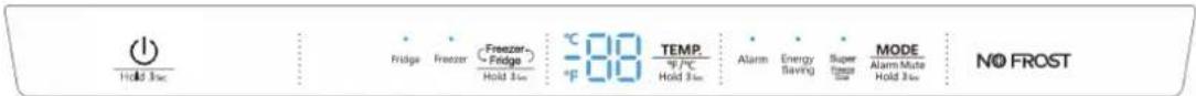 Hold 3 sec Fridge Freezer (Freezer- Fridge) Hold 3 sec °C 88 TEMP. °F/°C Hold 3 sec Alarm Energy Saving Super Freezer MODE Alarm Mute Hold 3 sec NO FROST