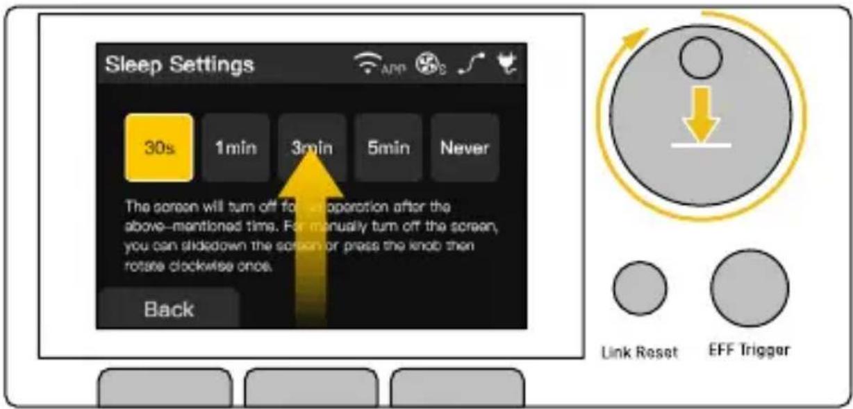 Sleep Settings 30s 1min 3min 5min Never The screen will turn off for operation after the above—mentioned time. For manually turn off the screen, you can slid down the screen or press the knob then rotate clockwise once. Back Link Reset EFF Trigger