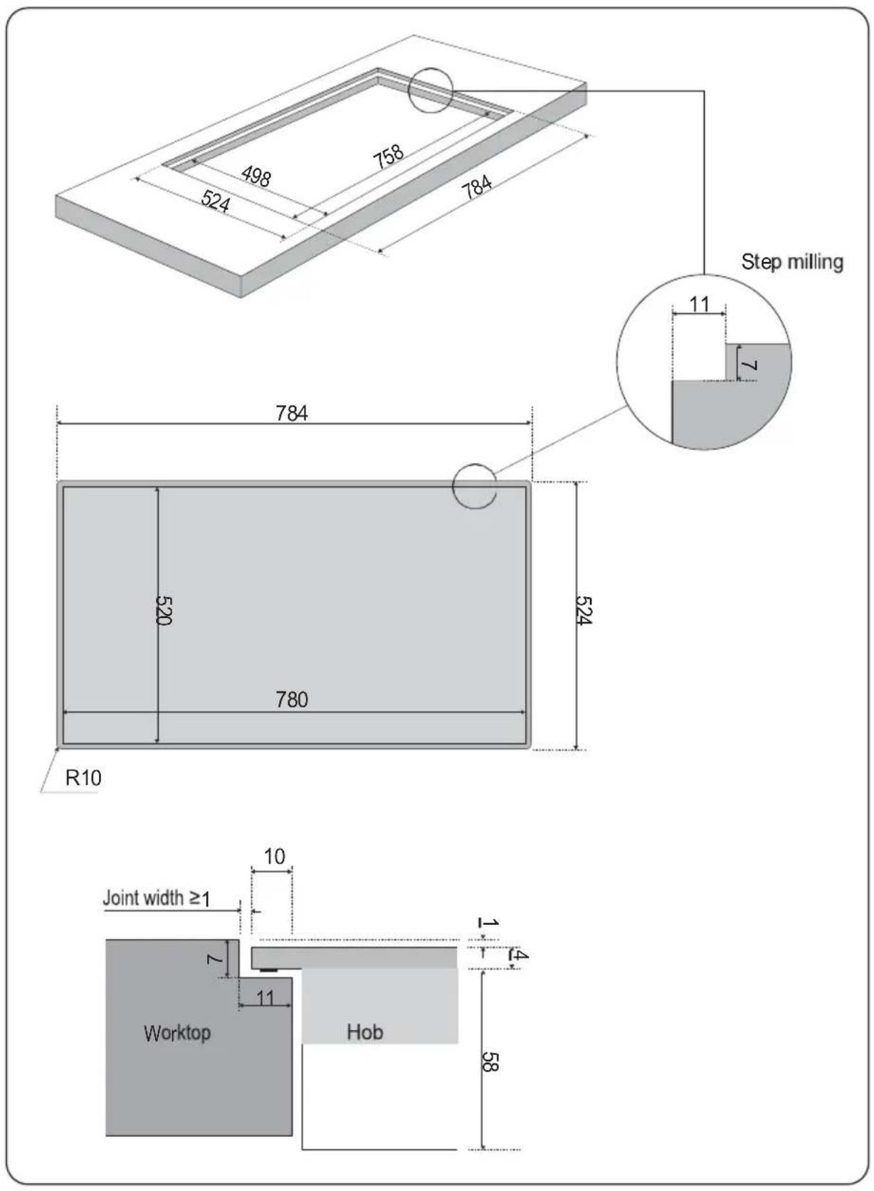 498 758 524 784 Step milling 11 7 784 520 780 R10 10 Joint width ≥1 Worktop Hob 1 4 58