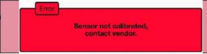 Error Sensor not calibrated, contact vendor.