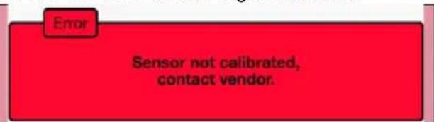 Error Sensor not calibrated, contact vendor.