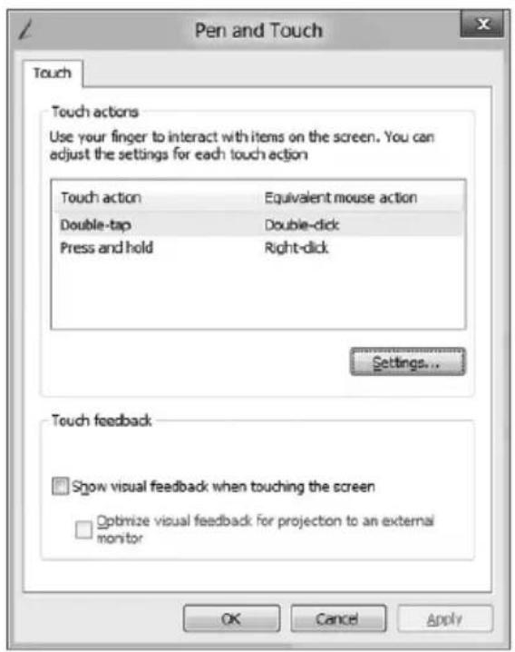 Pen and Touch Touch Touch actions Use your finger to interact with items on the screen. You can adjust the settings for each touch action Touch action Equivalent mouse action Double-tap Double-dick Press and hold Right-dick Settings... Touch feedback Show visual feedback when touching the screen Optimize visual feedback for projection to an external monitor OK Cancel Apply