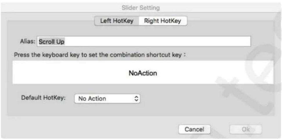 Slider Setting Left HotKey Right HotKey Alias: Scroll Up Press the keyboard key to set the combination shortcut key : NoAction Default HotKey: No Action Cancel Ok