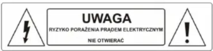 UWAGA RYZYKO PORAŻENIA PRADEM ELEKTRYCZNYM NIE OTWIERAĆ