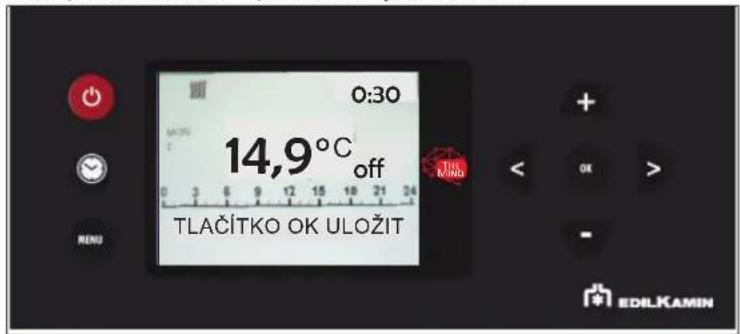 0:30 14,9°C off TLAČÍTKO OK ULOŽIT + - OK > - EDILKAMIN
