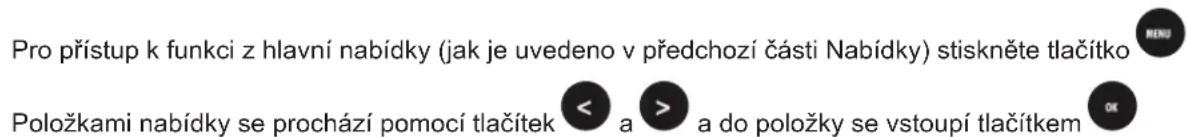 Pro přístup k funkci z hlavní nabídky (jak je uvedeno v předchozí části Nabídky) stiskněte tlačítko Položkami nabídky se prochází pomocí tlačítek < a > a do položky se vstoupí tlačítkem OK
