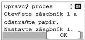 Opravný proces Otevřete zásobník 1 a odstraňte papír. Nastavte zásobník 1. [ OK ]