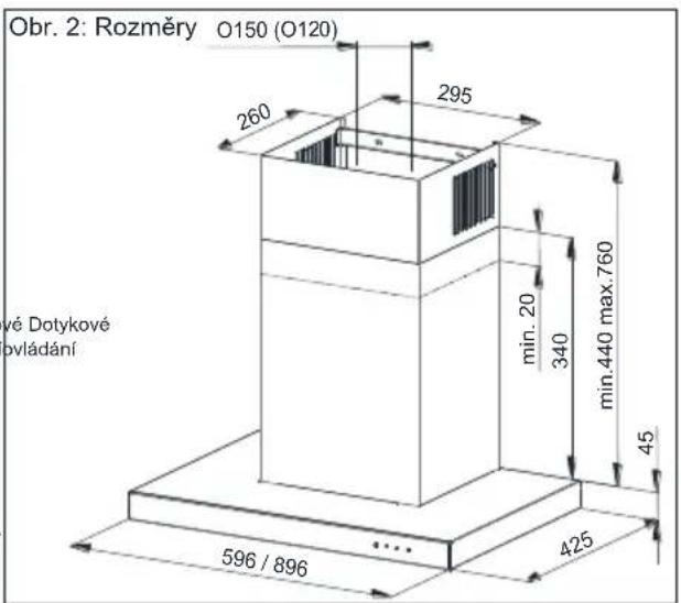 Obr. 2: Rozměry O150 (O120) 260 295 min. 20 340 min.440 max.760 45 596 / 896 ... 425 vě Dotykové ovládání