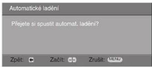Automatické ladění Přejete si spustit automat. ladění? Zpět: + Začit: - - Zrušit: MENU