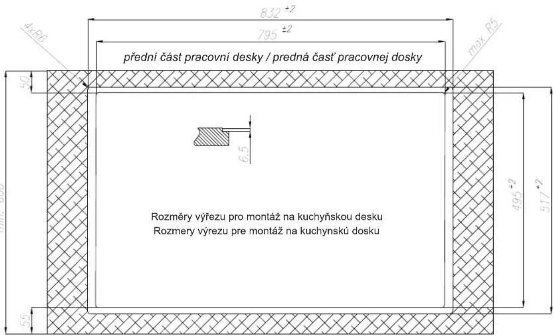 832 +2 795 ±2 přední část pracovní desky / predná čast pracovnej dosky 6,5 Rozměry výřezu pro montáz na kuchyňskou desku Rozmery výrezu pre montáz na kuchynskú dosku 495 +2 517 +2