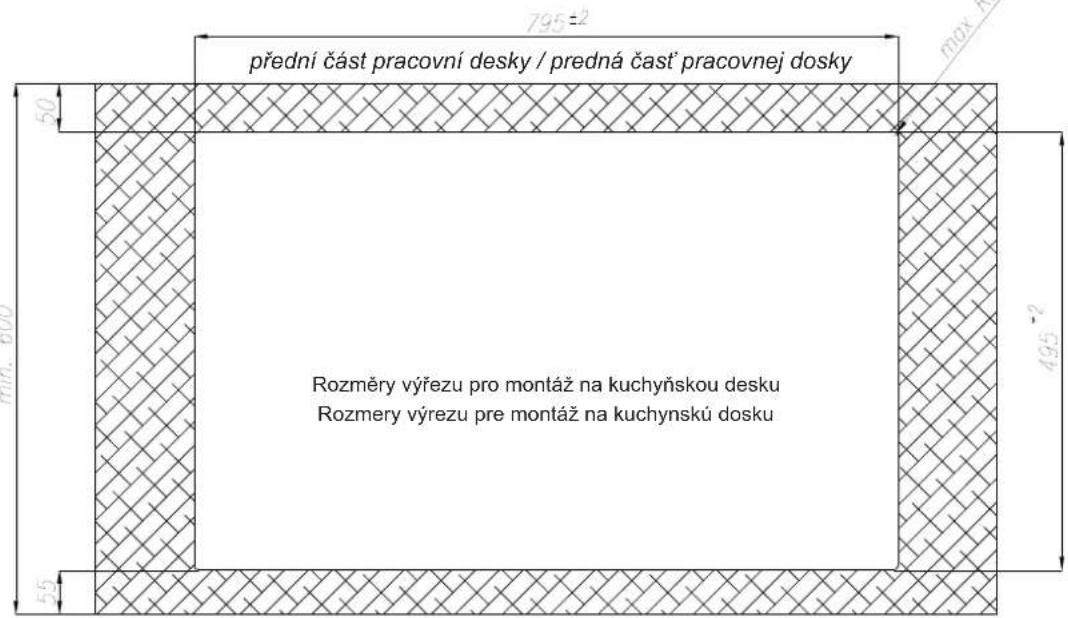 přední část pracovní desky / predná čast' pracovnej dosky Rozměry výřezu pro montáz na kuchynskou desku Rozmery výrezu pre montáz na kuchynskú dosku