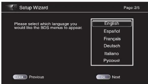 Setup Wizard Page: 2/5 Please select which language you would like the BDS menus to appear. English Español Français Deutsch Italiano Русский Previous OK Next