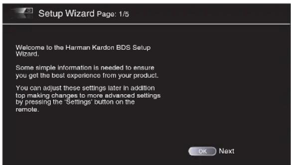 Setup Wizard Page: 1/5 Welcome to the Harman Kardon BDS Setup Wizard. Some simple information is needed to ensure you get the best experience from your product. You can adjust these settings later in addition top making changes to more advanced settings by pressing the 'Settings' button on the remote. OK Next