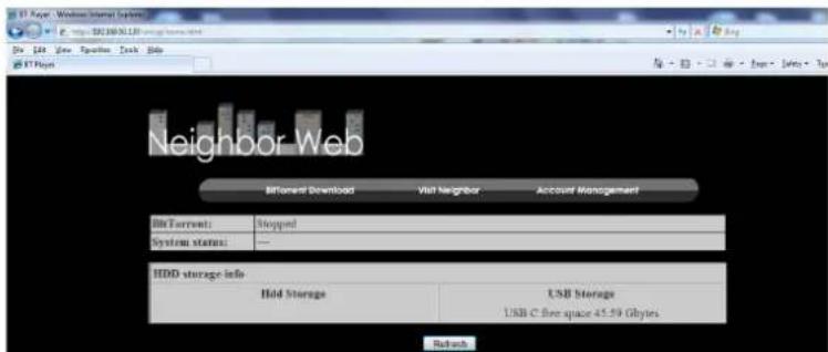 File Page: Windows Internet System http://82.100.5183/online/satellite.html File Edit View Paste Tools Help © F:\Host Neighbor Web BitTorrent Download Visit Neighbor Account Management Bit Transport: Stopped System status: — HDD storage info Hold Storage USB Storage USB C free space 45.59 Gytes. Refresh