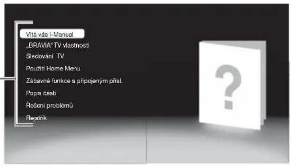 Vitá vás i-Manual „BRAVIA" TV vlastnosti Sledování TV Použití Home Menu Zabavné funkce a připojeným přísl. Popis části Řešení problémů Rejatřík