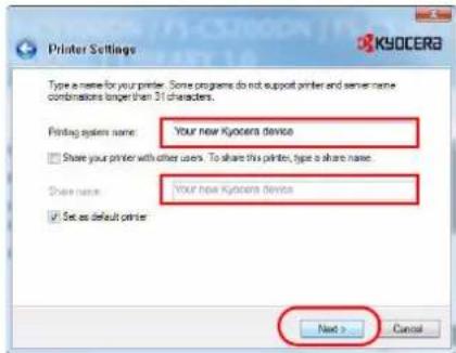 Printer Settings Type a name for your printer. Some programs do not support printer and server name combinations longer than 31 characters. Printing system name: Your new KYSOCERA device Share your printer with other users. To share this printer, type a share name. Share name: Your new KYSOCERA device Set as default printer Next > Cancel