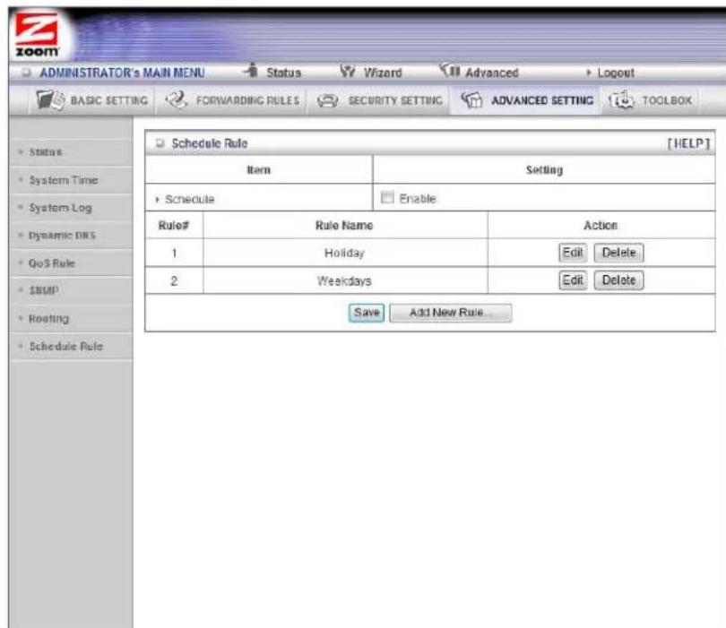ADMINISTRATOR'S MAIN MENU BASIC SETTING FORWARDING RULES Security SETTING ADVANCED SETTING TOOLBOX Schedule Rule [HELP] Item Setting Schedule Enable Rule# Rule Name Action 1 Holiday Edit Delete 2 Weekdays Edit Delete Save Add New Rule...