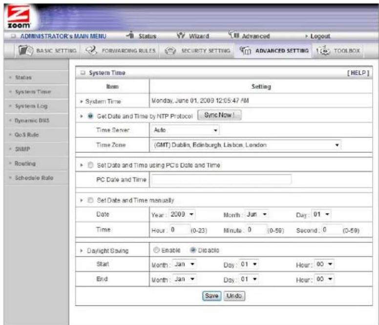 ADMINISTRATOR's MAIN MENU Status Wizard Advanced Logout BASIC SETTING FORWARDING RULES SECURITY SETTING ADVANCED SETTING TOOLBOX System Time [HELP] Item Setting System Time Monday, June 01, 2009 12:05:47 AM Get Date and Time by NTP Protocol Sync Now! Time Server Auto Time Zone (GMT) Dublin, Edinburgh, Lisbon, London Set Date and Time using PC's Date and Time PC Date and Time Set Date and Time manually Date Year: 2009 Month: Jun Day: 01 Time Hour: 0 (0-23) Minute: 0 (0-59) Second: 0 (0-59) Daylight Saving Enable Disable Start Month: Jan Day: 01 Hour: 00 End Month: Jan Day: 01 Hour: 00 Save Undo