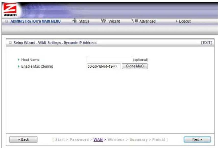 ZOOM ADMINISTRATOR'S MAINI MENU Status Wizard Advanced Logout Setup Wizard - WAN Settings - Dynamic IP Address [EXIT] Host Name (optional) Enable Mac Cloning 00-50-18-64-49-FF Clone MAC < Back [ Start > Password > WAN > Wireless > Summary > Finish! ] Next >