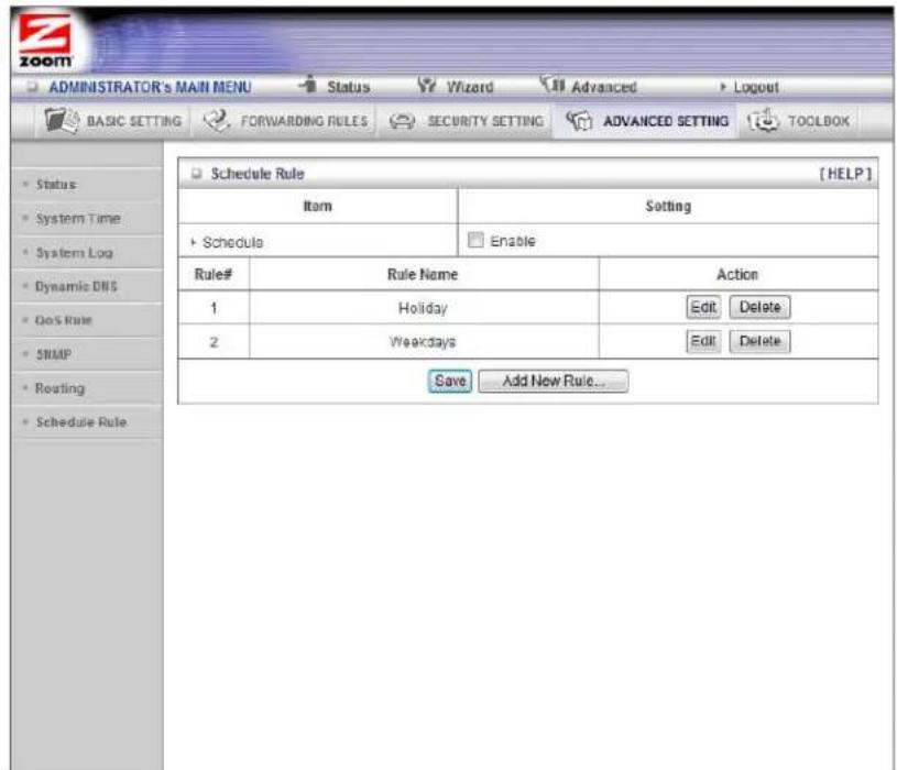 ADMINISTRATOR'S MAIN MENU BASIC SETTING FORWARDING RULES SECURITY SETTING ADVANCED SETTING TOOLBOX Schedule Rule [HELP] Item Setting Schedule Enable Rule# Rule Name Action 1 Holiday Edit Delete 2 Weekdays Edit Delete Save Add New Rule...