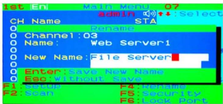 1st Eni Main Menu 07 admin ↑↓:Select CH Name STA Rename Channel:03 Name: Web Server1 New Name:File Server Enter:Save New Name Esc:Without Save F1: Setup F4:Rename F2: Scan F5:Security F6:Lock Port