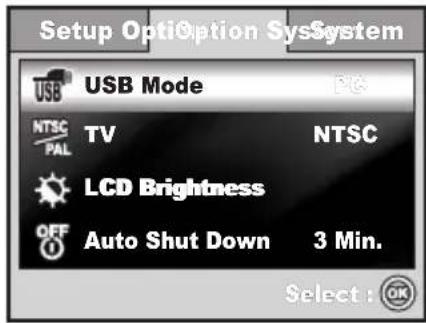Setup Option System USB Mode NTSC PAL TV NTSC LCD Brightness OFF Auto Shut Down 3 Min. Select: OK