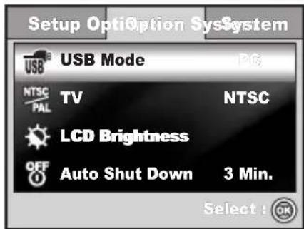 Setup Option System USB Mode NTSC PAL TV LCD Brightness OFF Auto Shut Down 3 Min. Select: OK