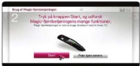 Brug af Magic-fjernbetjeningen Tryk på knappen Start, og udforsk Magic-fjernbetjeningens mange funktioner. Magic-fjernbetjeningen er nam at bruge. Doiklaavt med LG Smart TV. Start Pratv igen senere