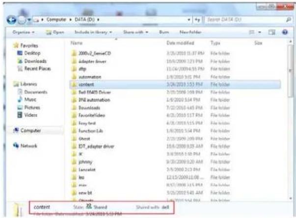 Computer DATA (D:) Organize Open Includes in library Share with Burn New folder Favorites Desktop Downloads Recent Places Libraries Documents Music Pictures Videos Computer Network Name Date modified Type Size 2000/2_fenseCD 3/25/2010 11:37 PM File folder Adapter driver 10/5/2009 12/3 PM File folder atfp 11/04/2009 4:35 PM File folder automation 1/8/2010 5:05 PM File folder content 3/26/2010 5:53 PM File folder Ball MAOS Driver 2/25/2009 1:00 PM File folder PSI automation 1/8/2010 5:44 PM File folder Downloads 7/22/2010 4:45 PM File folder FavoriteVideo 4/25/2010 5:17 PM File folder Sony text 4/25/2010 5:15 PM File folder Function Lib 1/8/2010 5:4 PM File folder Ghost 2/25/2009 2:00 PM File folder IDT_adapter driver 15/8/2009 8:35 AM File folder X 3/8/2010 3:30 PM File folder phony 9/25/2009 8:20 AM File folder Lancaster 2/5/2009 2:13 PM File folder leo 12/13/2009 11:08 ... File folder box 8/37/2009 3:15 PM File folder new bit 5/25/2010 5:41 AM File folder Clouds 1/8/2010 5:52 PM File folder content State & Shared Shared with dell File folder: Macintosh-3/26/2010-5:3 PM