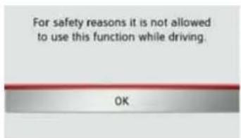 For safety reasons it is not allowed to use this function while driving. OK