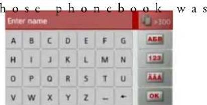 nose phonebook was Enter name A B C D E F G H I J K L M N O P Q R S T U V W X Y Z - ← >300 ABR 123 AAA OK