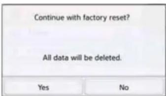 Continue with factory reset? All data will be deleted. Yes No